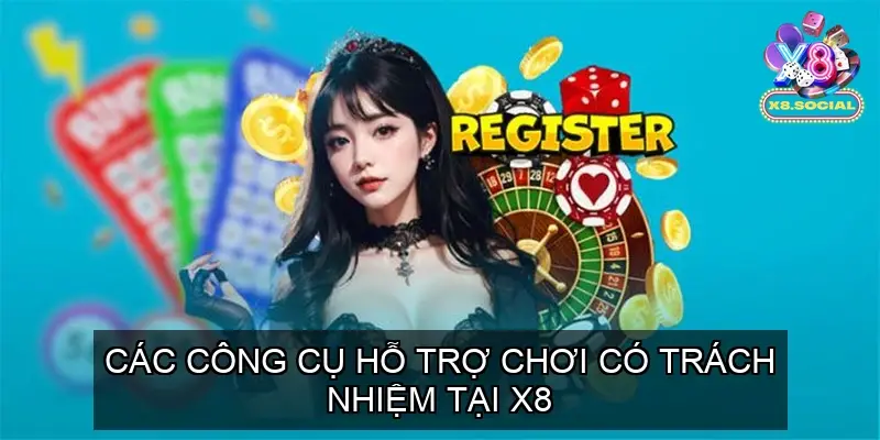 Các Công Cụ Hỗ Trợ Chơi Có Trách Nhiệm Tại X8