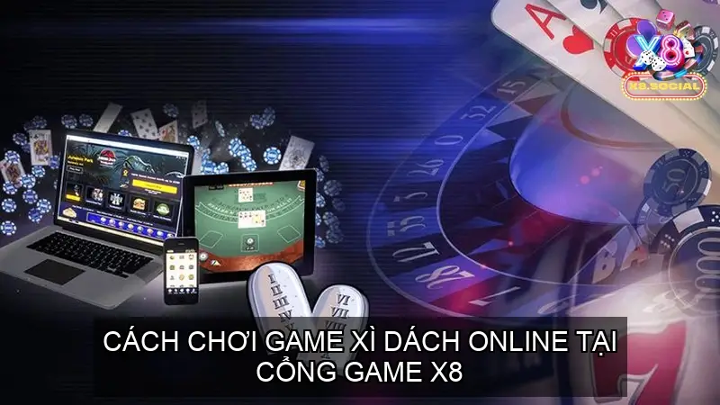 Cách Chơi Game Xì Dách Online tại Cổng game X8