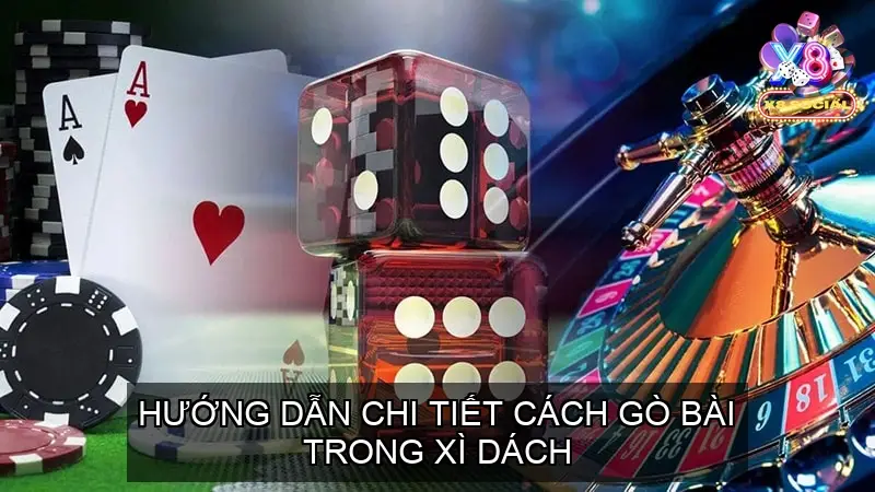 Hướng dẫn chi tiết cách gò bài Xì Dách