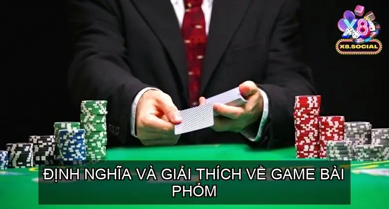 Định nghĩa và giải thích về Game bài Phỏm