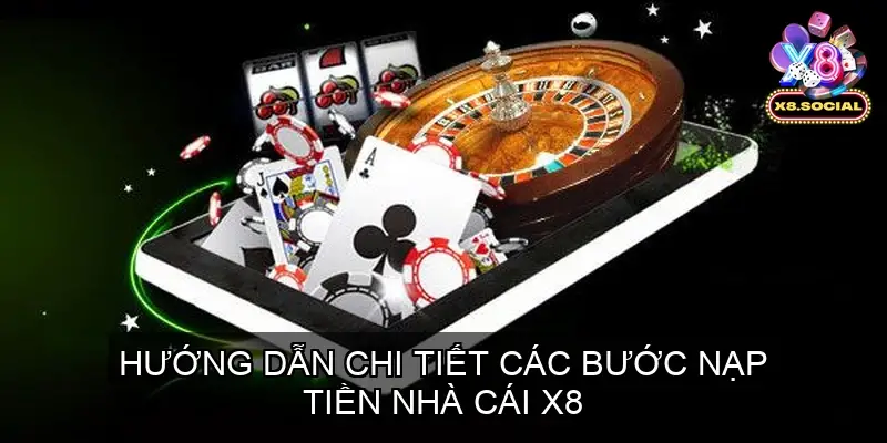 Hướng Dẫn Chi Tiết Các Bước Nạp Tiền X8
