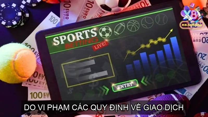 Nguyên Nhân Bị Khóa Tài Khoản X8 - Các Hành Vi Vi Phạm 4 Vi Phạm Các Quy Định Về Giao Dịch