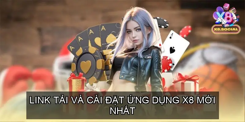 Link tải và cài đặt ứng dụng X8 mới nhất